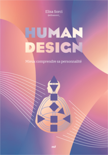 livre human design mieux comprendre sa personnalité mieux comprendre sa personnalité de elisa sorci